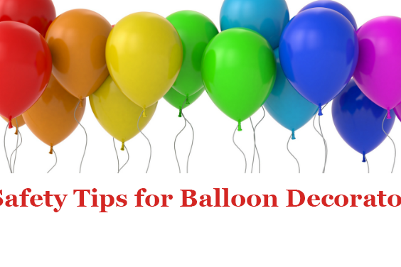 Balloon Decorators Safety Tips