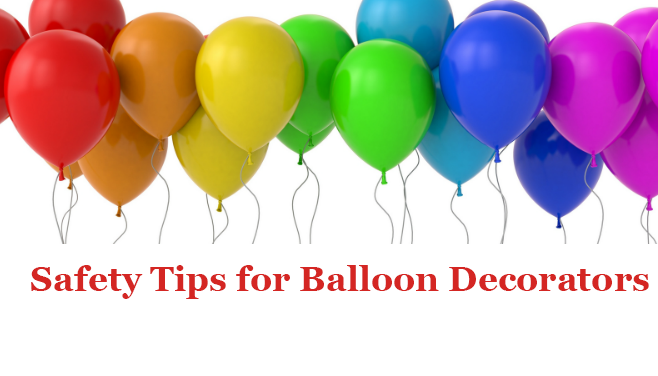 Balloon Decorators Safety Tips